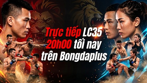  Trực tiếp LC35: 7 cuộc đối đầu hứa hẹn bùng nổ ở Xuân Đỉnh